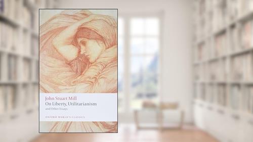 Cover from On Liberty, Utilitarianism and Other Essays (Oxford World's Classics), written by John Stuart Mill