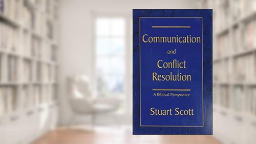 Cover from COMMUNICATION AND CONFLICT RESOLUTION: A Biblical Perspective, written by Stuart Scott