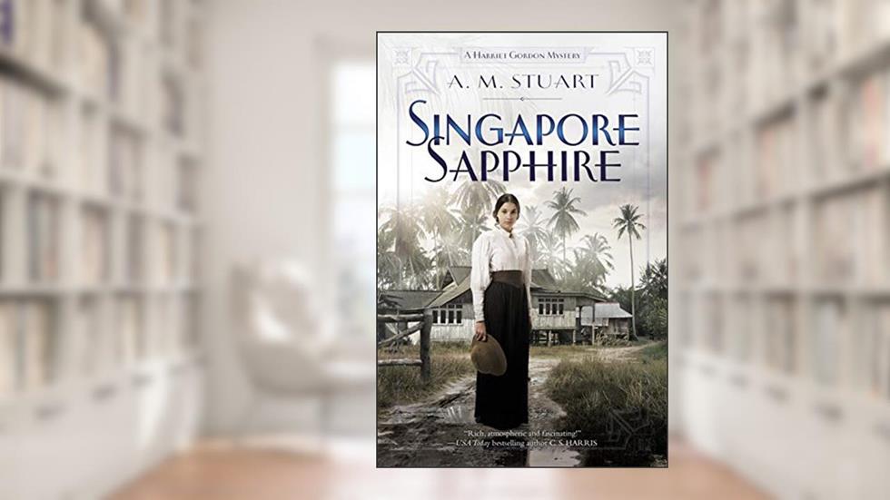 Singapore Sapphire (Harriet Gordon Mysteries Book 1), written by A. M. Stuart