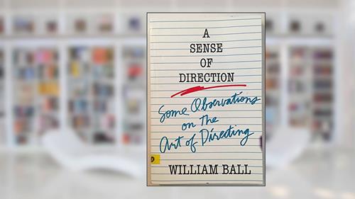 Sense of Direction: Some Observations on the Art of Directing, written by William Ball