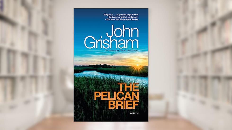 The Pelican Brief: A Novel, written by John Grisham