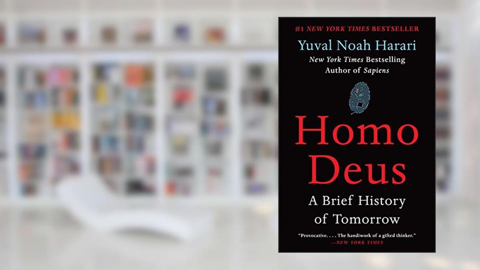 Homo Deus: A Brief History of Tomorrow, written by Yuval Noah Harari