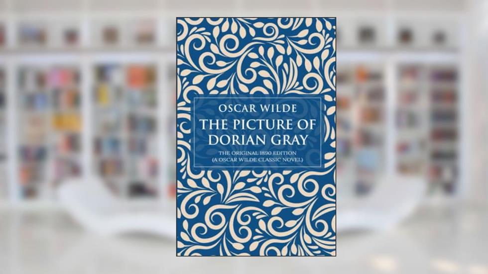 The Picture of Dorian Gray: The Original 1890 Edition (A Oscar Wilde Classic Novel), written by Oscar Wilde