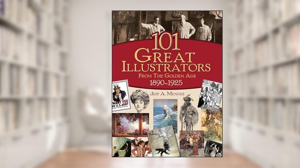 101 Great Illustrators from the Golden Age, 1890-1925, written by Jeff A. Menges