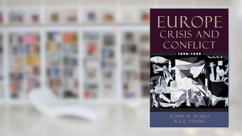 Cover from Europe, 1890-1945: Crisis and Conflict, written by Robin W. Winks; R. J. Q. Adams