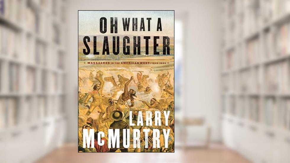 Oh What a Slaughter: Massacres in the American West: 1846--1890, written by Larry McMurtry