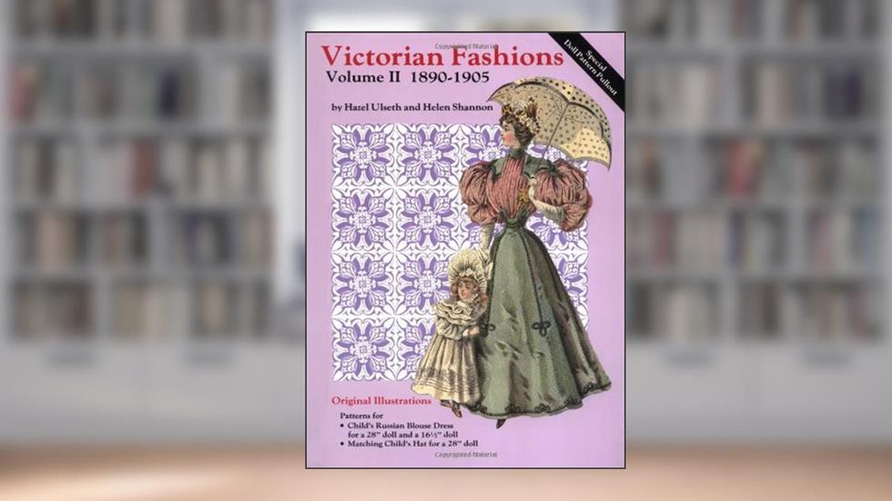 Victorian Fashions 1890-1905, written by Hazel Ulseth; Helen Shannon