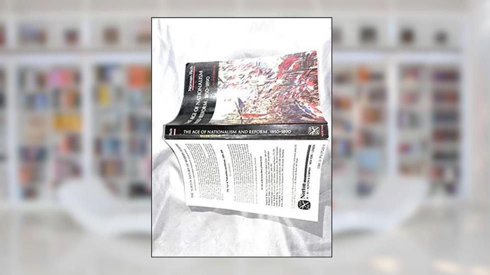 The Age of Nationalism and Reform, 1850-1890 (The Norton History of Modern Europe), written by Norman Rich