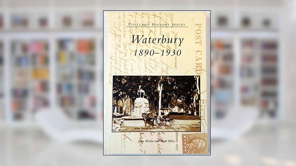 Waterbury 1890-1930 (CT) (Postcard History Series), written by John Wiehn; Mark Heiss