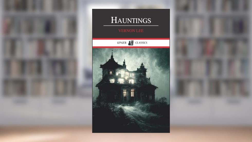 Hauntings: The 1890 Collection of Fantastic Stories (Annotated), written by Vernon Lee