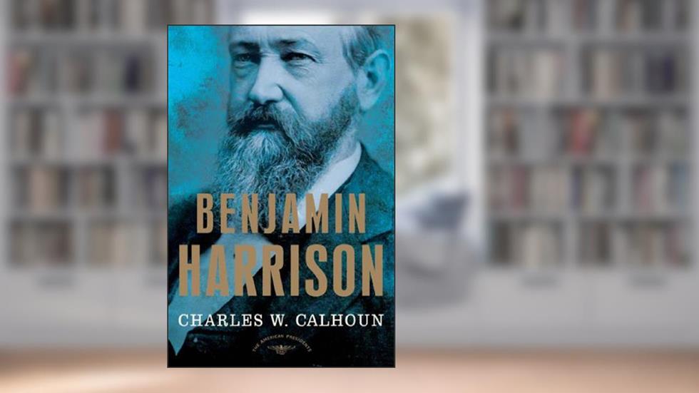 Benjamin Harrison: The American Presidents Series: The 23rd President, 1889-1893, written by Charles W. Calhoun