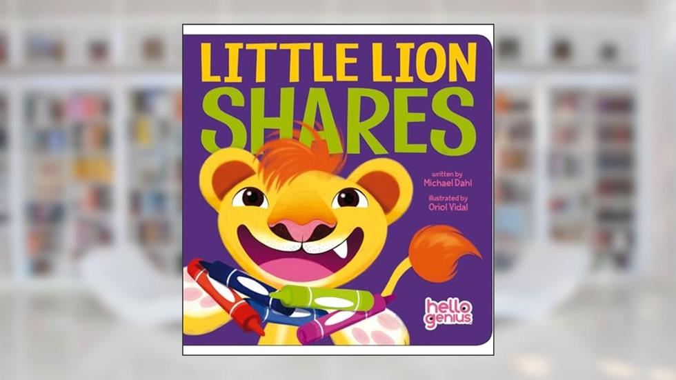 Little Lion Shares (Hello Genius), written by Michael Dahl