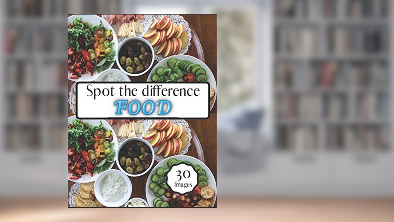 Spot the difference Food: Picture Games Puzzles For Adults Tested Your Observation Skills (Puzzles Observation books), written by Steve spot