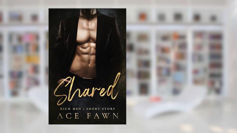 Shared (Rich Men), written by Ace Fawn