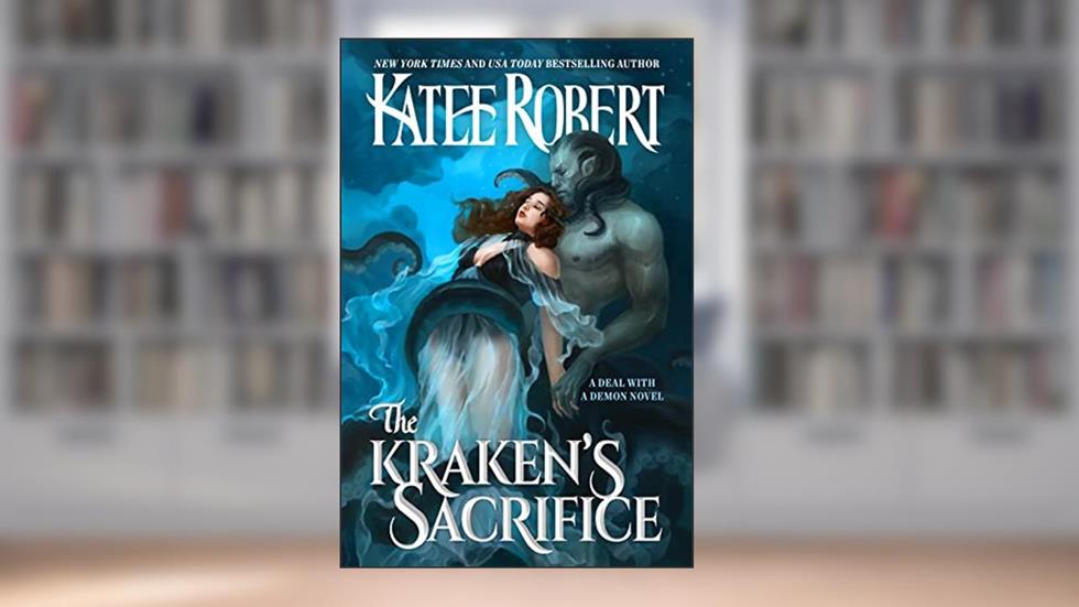 The Kraken's Sacrifice (A Deal With A Demon), written by Katee Robert
