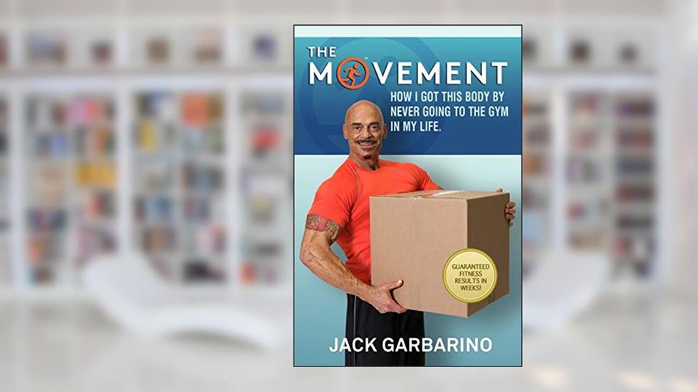 The Movement: How I Got This Body By Never Going To The Gym In My Life., written by Jack Garbarino