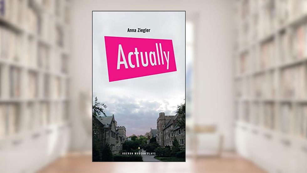 Actually (Oberon Modern Plays), written by Anna Ziegler