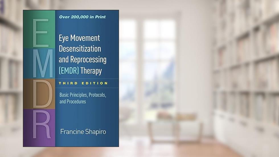 Eye Movement Desensitization and Reprocessing (EMDR) Therapy: Basic Principles, Protocols, and Procedures, written by Francine Shapiro
