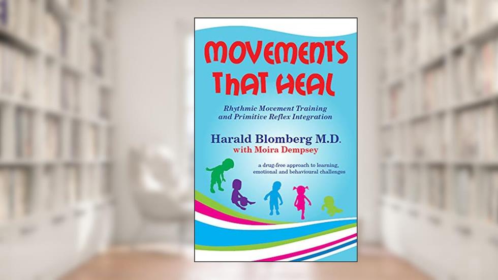 Movements that Heal: Rhythmic Movement Training and Primitive Reflex Integration, written by Harald Blomberg; Moira Dempsey