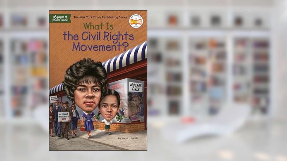 What Is the Civil Rights Movement? (What Was?), written by Sherri L. Smith; Who HQ