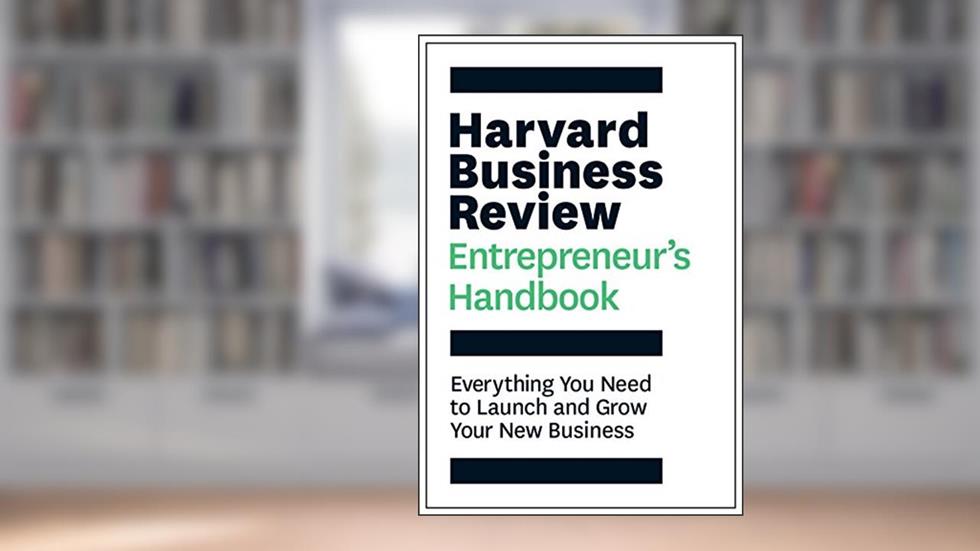 The Harvard Business Review Entrepreneur's Handbook: Everything You Need to Launch and Grow Your New Business (HBR Handbooks), written by Harvard Business Review