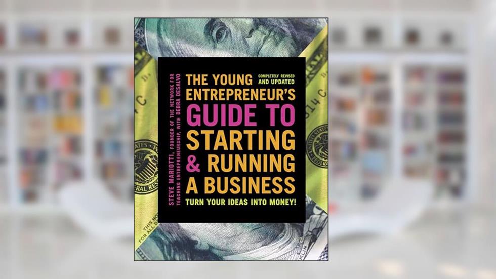 The Young Entrepreneur's Guide to Starting and Running a Business: Turn Your Ideas into Money!, written by Steve Mariotti