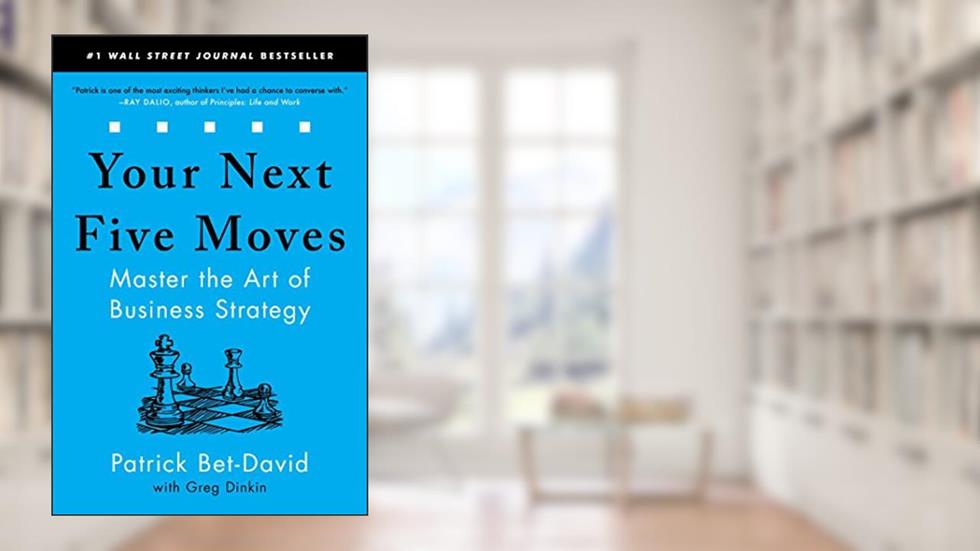 Your Next Five Moves: Master the Art of Business Strategy, written by Patrick Bet-David