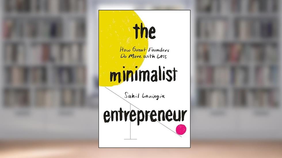 The Minimalist Entrepreneur: How Great Founders Do More with Less, written by Sahil Lavingia