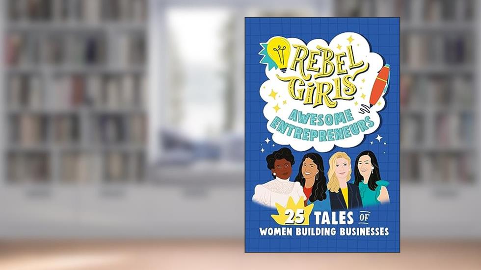 Rebel Girls Awesome Entrepreneurs: 25 Tales of Women Building Businesses, written by Rebel Girls; Sandra Oh Lin