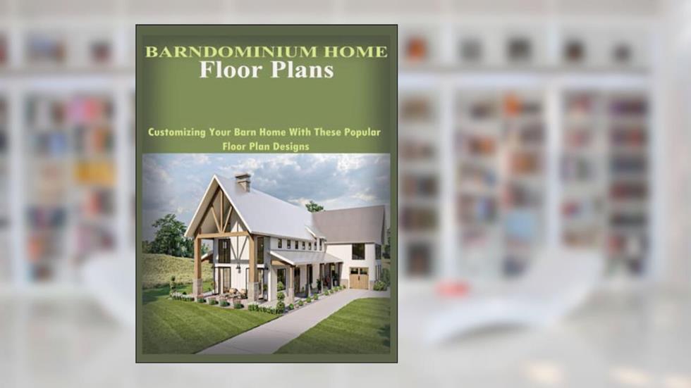 Barndominium Home Floor Plans: Customizing Your Barn Home With These Popular Floor Plan Designs, written by John Ogbonna