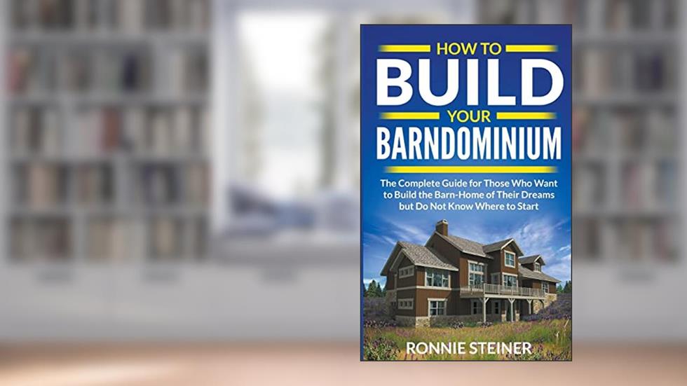 How To Build Your Barndominium, written by Ronnie Steiner