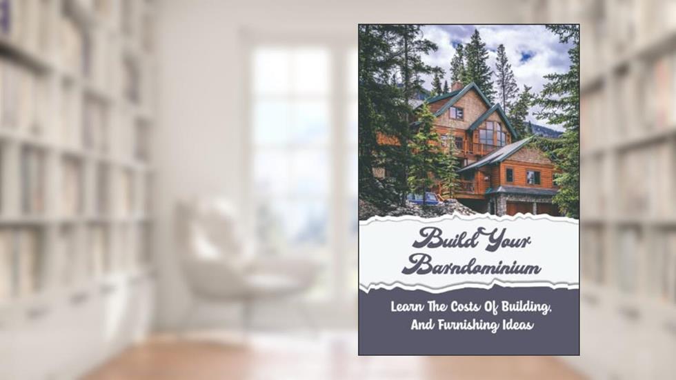 Build Your Barndominium: Learn The Costs Of Building, And Furnishing Ideas, written by Wilbert Culwell