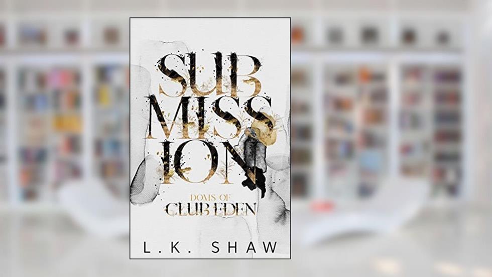 Submission (Doms of Club Eden Book 1), written by LK Shaw