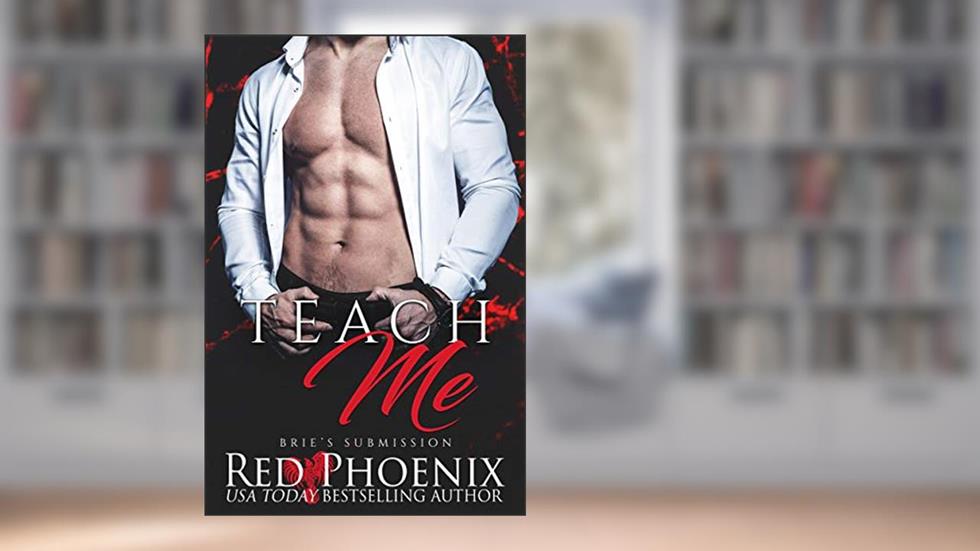 Teach Me (Brie's Submission Book 1), written by Red Phoenix