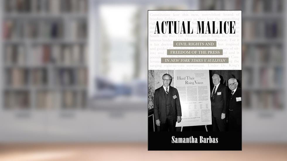 Actual Malice: Civil Rights and Freedom of the Press in New York Times v. Sullivan, written by Samantha Barbas