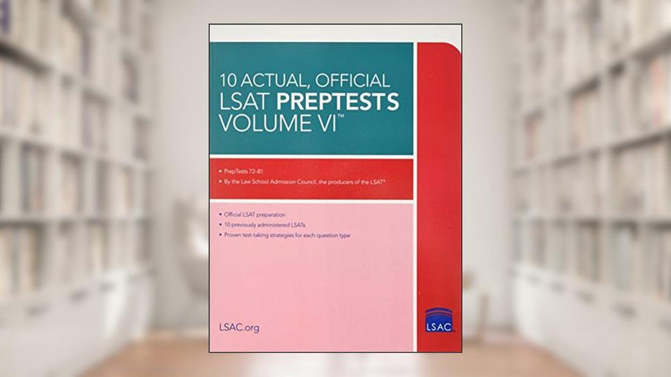 10 Actual, Official LSAT PrepTests Volume VI: (PrepTests 72-81), written by Law School Admission Council