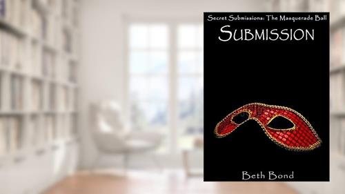 Cover from Submission: Secret Submissions: The BDSM Masquerade Ball, written by Beth Bond