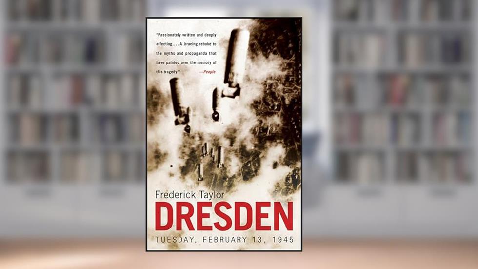 Dresden: Tuesday, February 13, 1945, written by Frederick Taylor