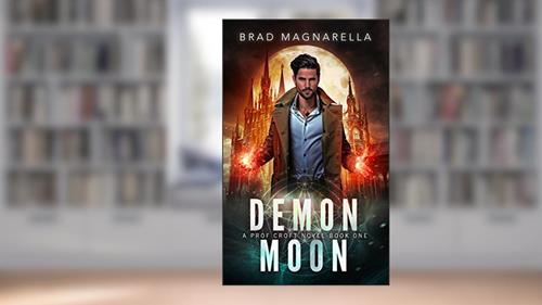 Cover from Demon Moon (Prof Croft Book 1), written by Brad Magnarella
