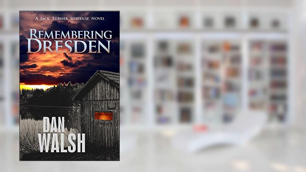 Remembering Dresden (Jack Turner Suspense Series Book 2), written by Dan Walsh