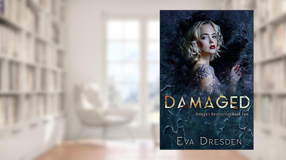 Damaged (Omega's Destruction Book 2), written by Eva Dresden