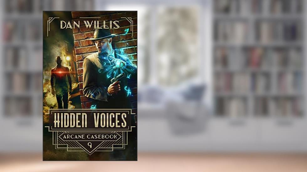 Hidden Voices (Arcane Casebook Book 9), written by Dan Willis