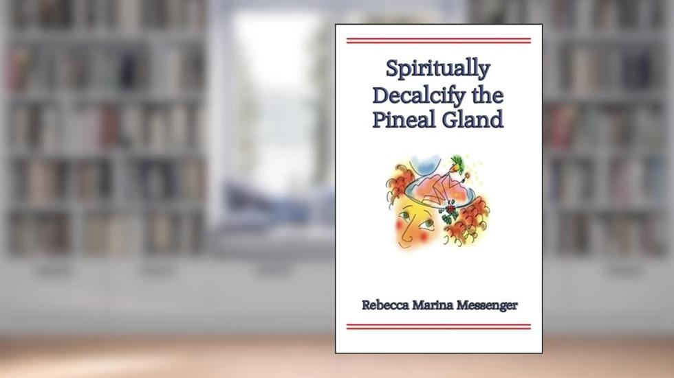 Spiritually Decalcify the Pineal Gland, written by Rebecca Marina Messenger
