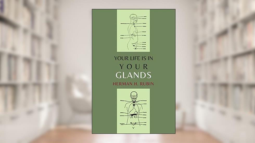 Your Life Is In Your Glands, written by Herman H. Rubin