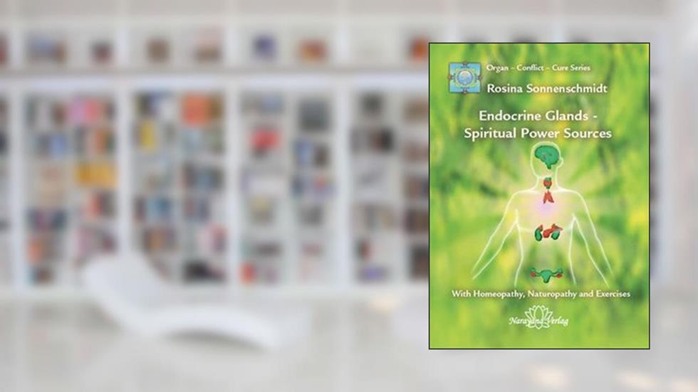 Endocrine Glands - Spiritual Power Sources, written by Rosina Sonnenschmidt