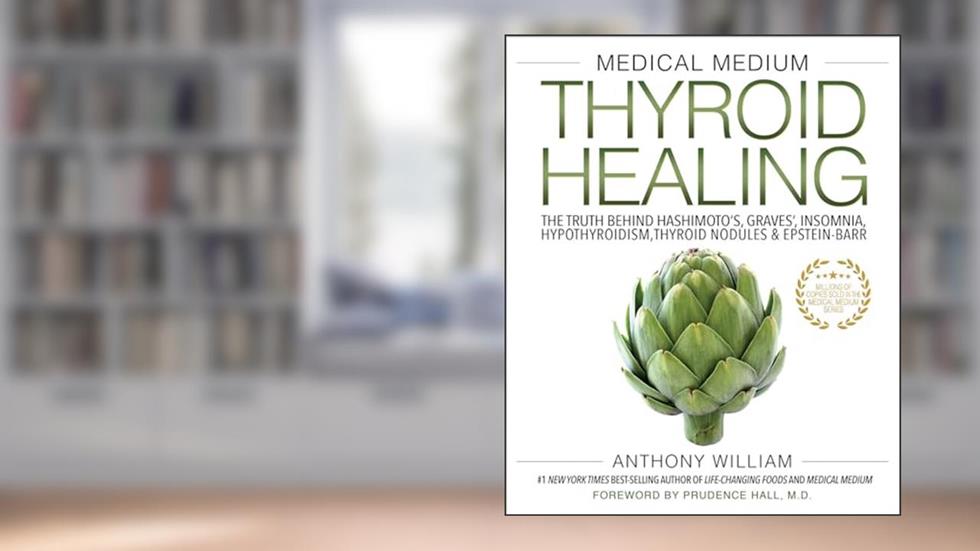 Medical Medium Thyroid Healing: The Truth behind Hashimoto's, Graves', Insomnia, Hypothyroidism, Thyroid Nodules & Epstein-Barr (Medical Medium, 3), written by Anthony William