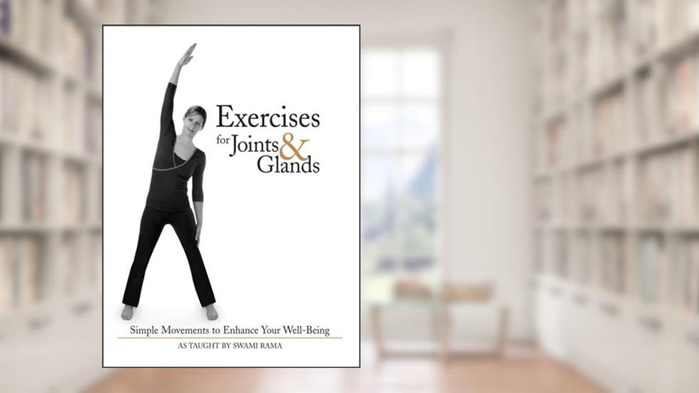 Exercises for Joints and Glands: Simple Movements to Enhance Your Well-Being, written by Swami Rama