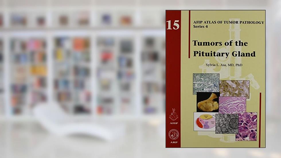 Tumors of the Pituitary Gland (Atlas of Tumor Pathology (Afip) 4th) (Atlas of Tumor Pathology (AFIP) 3rd Series), written by Sylvia L. Asa