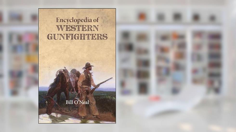 Encyclopedia of Western Gunfighters, written by Bill O'Neal