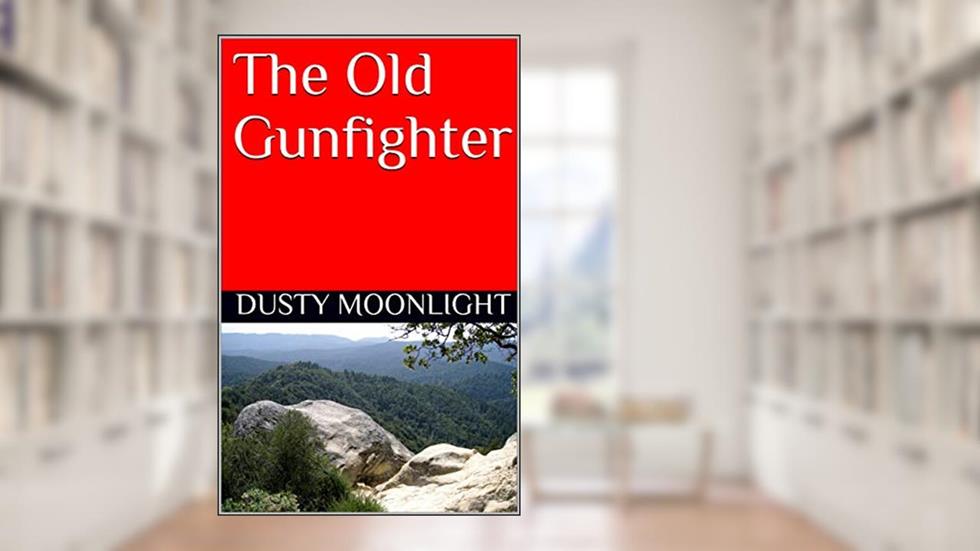The Old Gunfighter, written by Dusty Moonlight
